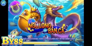 Bắn cá ngũ long By88: game 3D đẳng cấp dành cho tín đồ săn thưởng