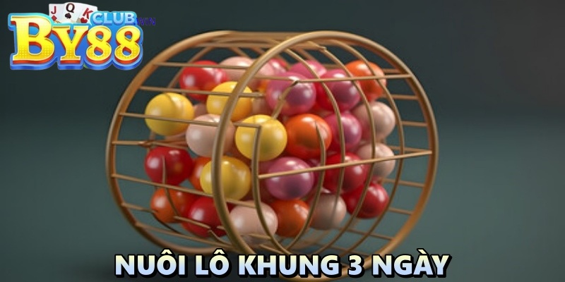 Nuôi lô khung 3 ngày: Mang về cho bạn bộ số tài lộc