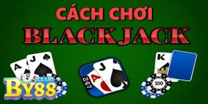 Hướng Dẫn Cách Chơi Blackjack