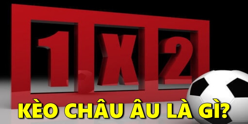 Kèo châu âu là gì?