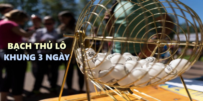 Bạch thủ lô khung 3 ngày By88: phương pháp chơi được yêu thích nhất